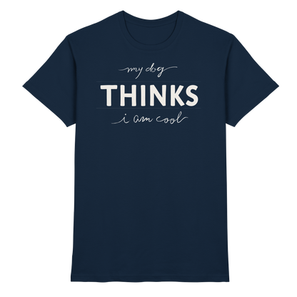My Dog Thinks I am Cool Premium Unisex Shirt Pfotenpoesie