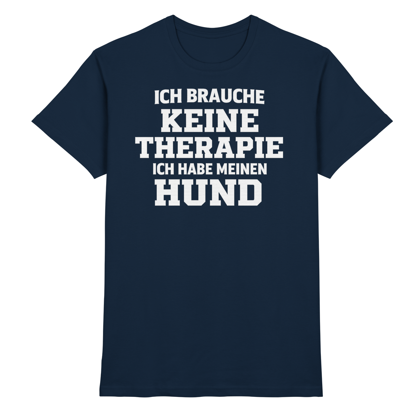 Premium Pfotenpoesie Unisex Shirt Ich Brauche Keine Therapie
