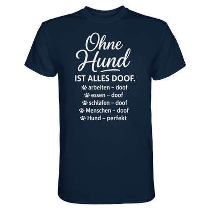 Ohne Hund ist alles Doof Premium Unisex Shirt Pfotenpoesie