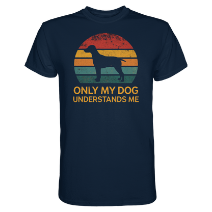 Only My Dog Understands Me Premium Unisex Shirt Pfotenpoesie