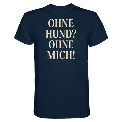 Ohne Hund Ohne Mich Premium Unisex Shirt