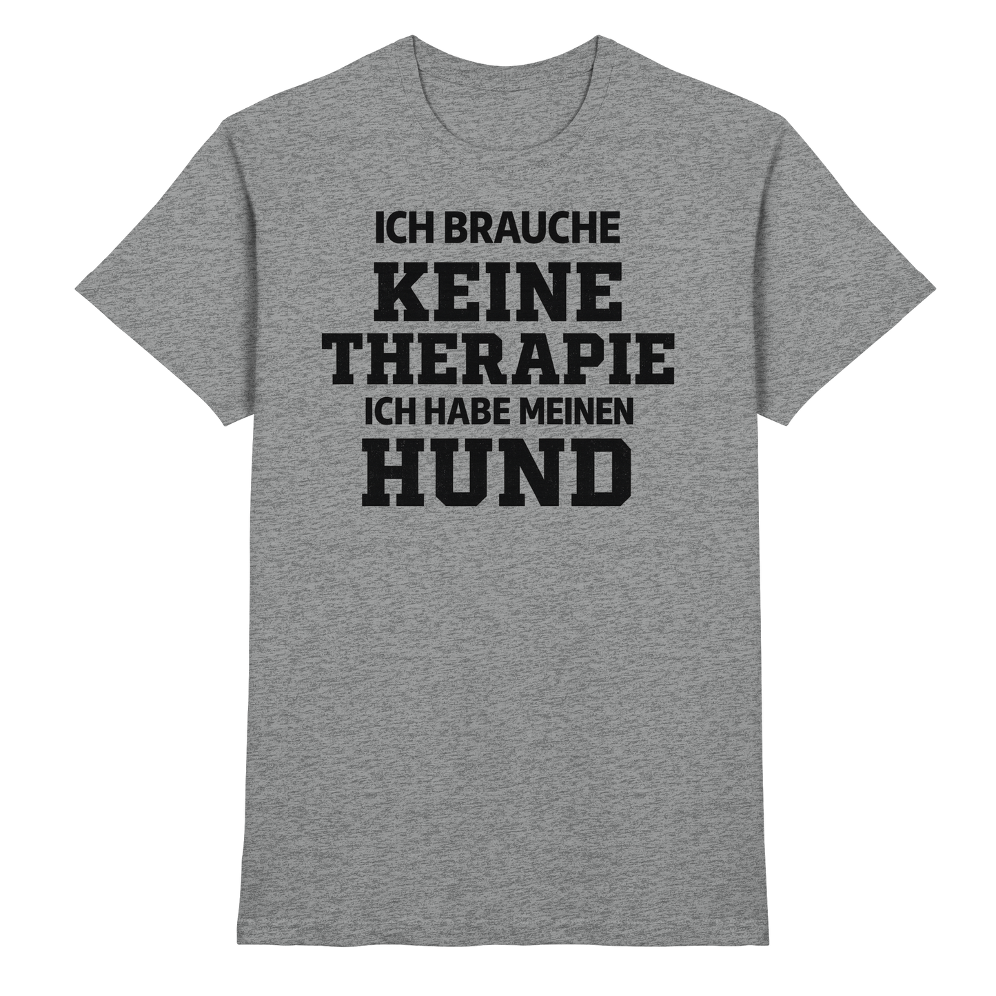 Premium Pfotenpoesie Unisex Shirt Ich Brauche Keine Therapie