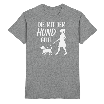 Die mit dem Hund Geht Premium Unisex Shirt Pfotenpoesie