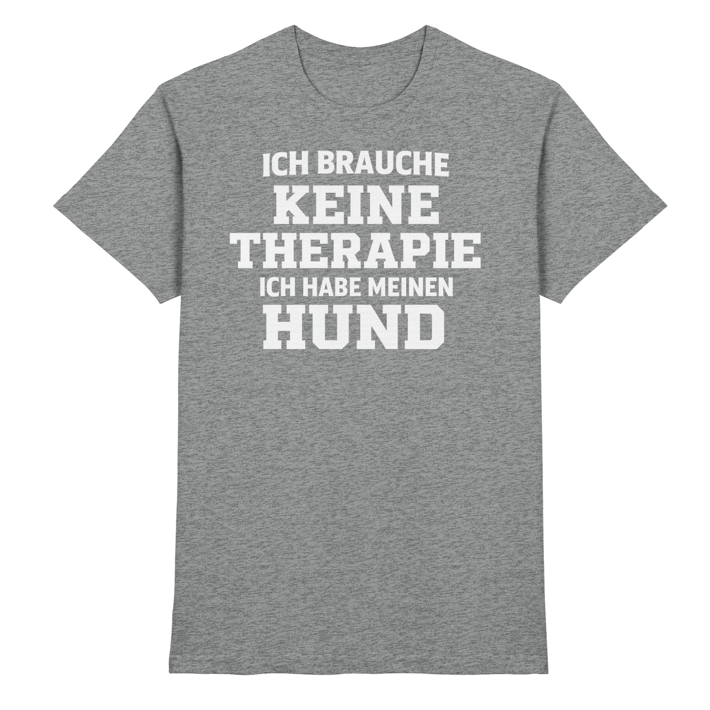 Premium Pfotenpoesie Unisex Shirt Ich Brauche Keine Therapie