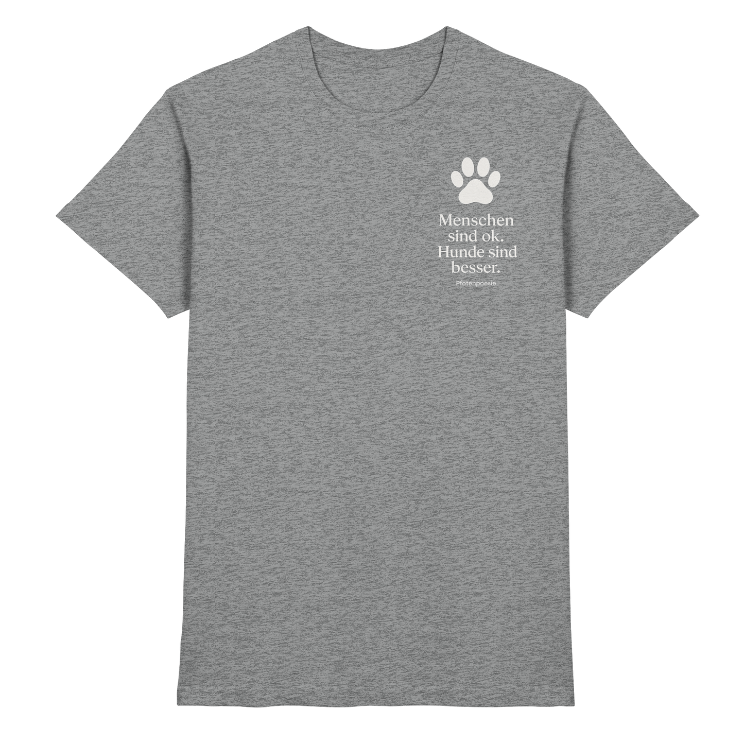 Premium Pfotenpoesie T-Shirt Menschen Sind Ok Hunde Sind Besser