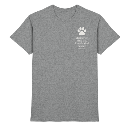 Menschen Sind Ok Hunde Sind Besser Premium  Herren Shirt