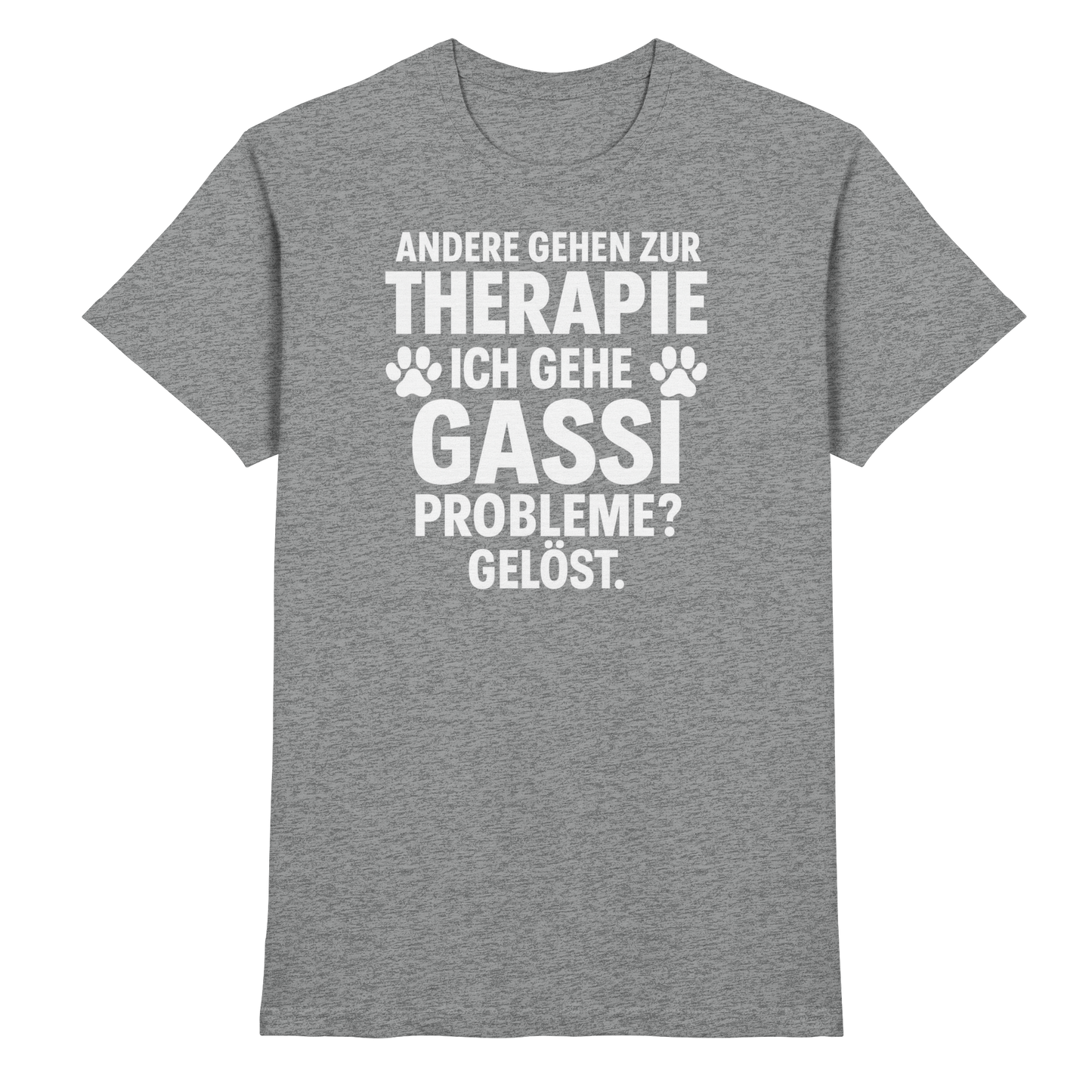 Premium Pfotenpoesie Unisex Shirt Andere gehen zur Therapie, ich gehe Gassi