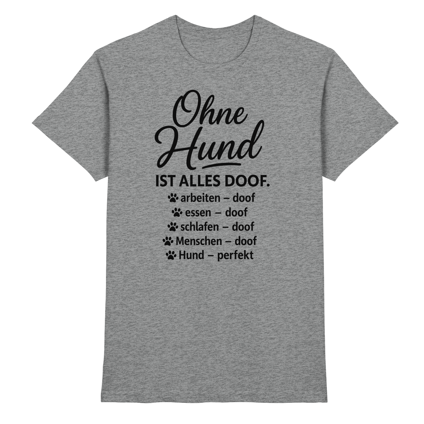 Premium Pfotenpoesie Shirt Ohne Hund ist alles Doof