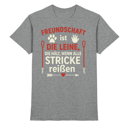Freundschaft ist die Leine, die hält, wenn alle Stricke reißen Premium Unisex Shirt