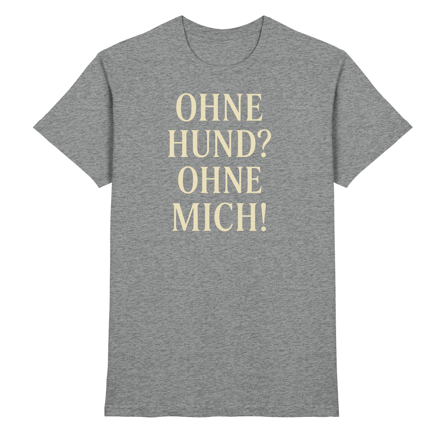 Premium Pfotenpoesie Shirt Ohne Hund Ohne Mich