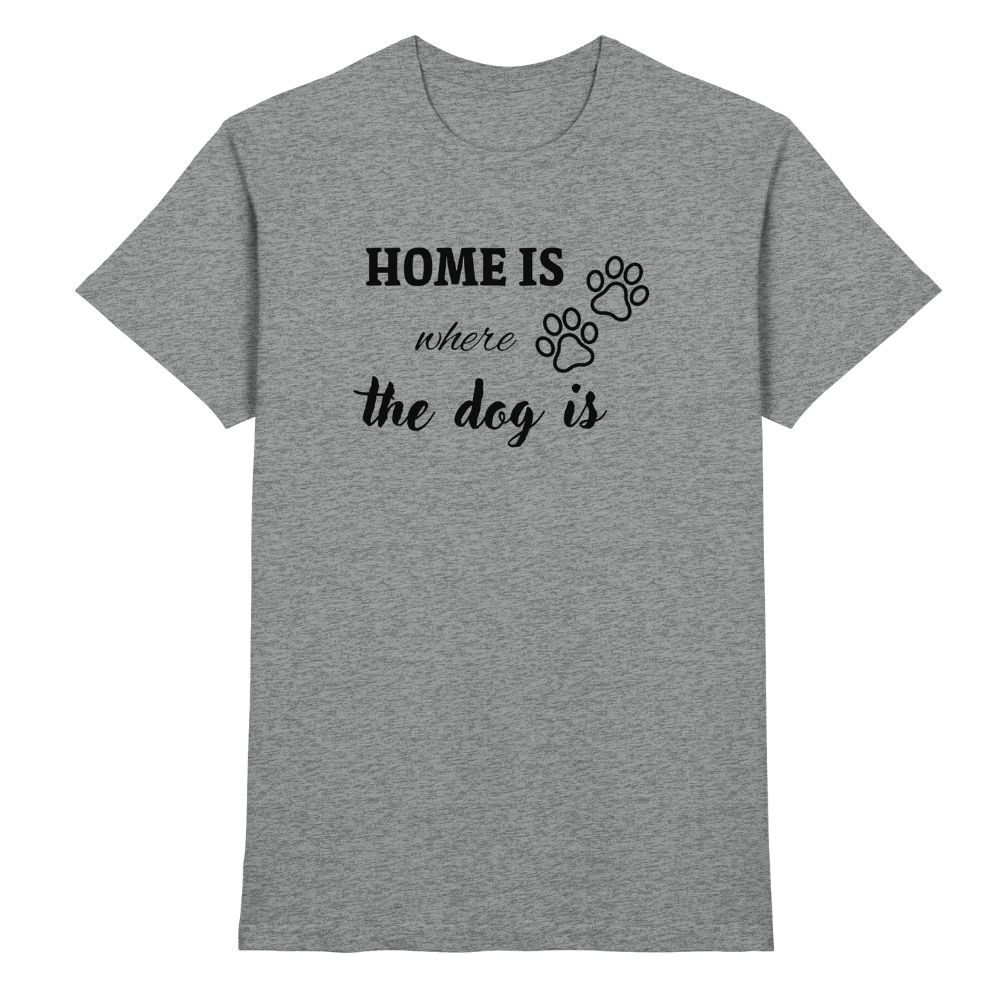 Home is where the dog is Premium Unisex Shirt