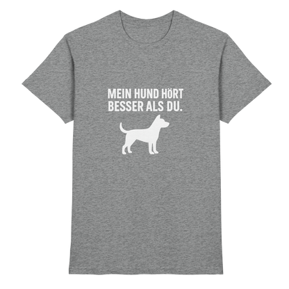 Mein Hund Hört Besser als Du Unisex  Premium Shirt Pfotenpoesie