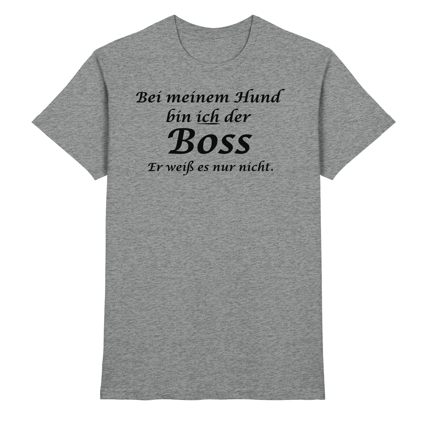 Bei Meinem Hund Bin Ich der Boss Unisex Shirt