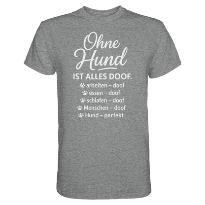 Ohne Hund ist alles Doof Premium Unisex Shirt Pfotenpoesie