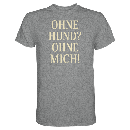 Ohne Hund Ohne Mich Premium Unisex Shirt