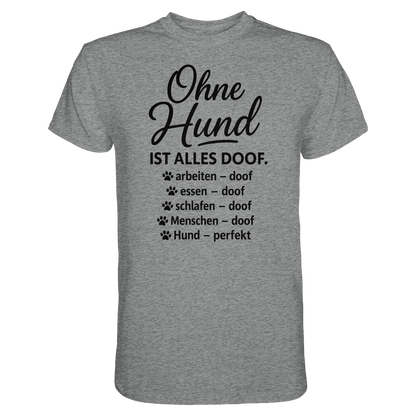 Ohne Hund ist alles Doof Premium Unisex Shirt Pfotenpoesie