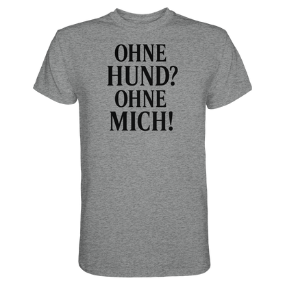 Ohne Hund Ohne Mich Premium Unisex Shirt