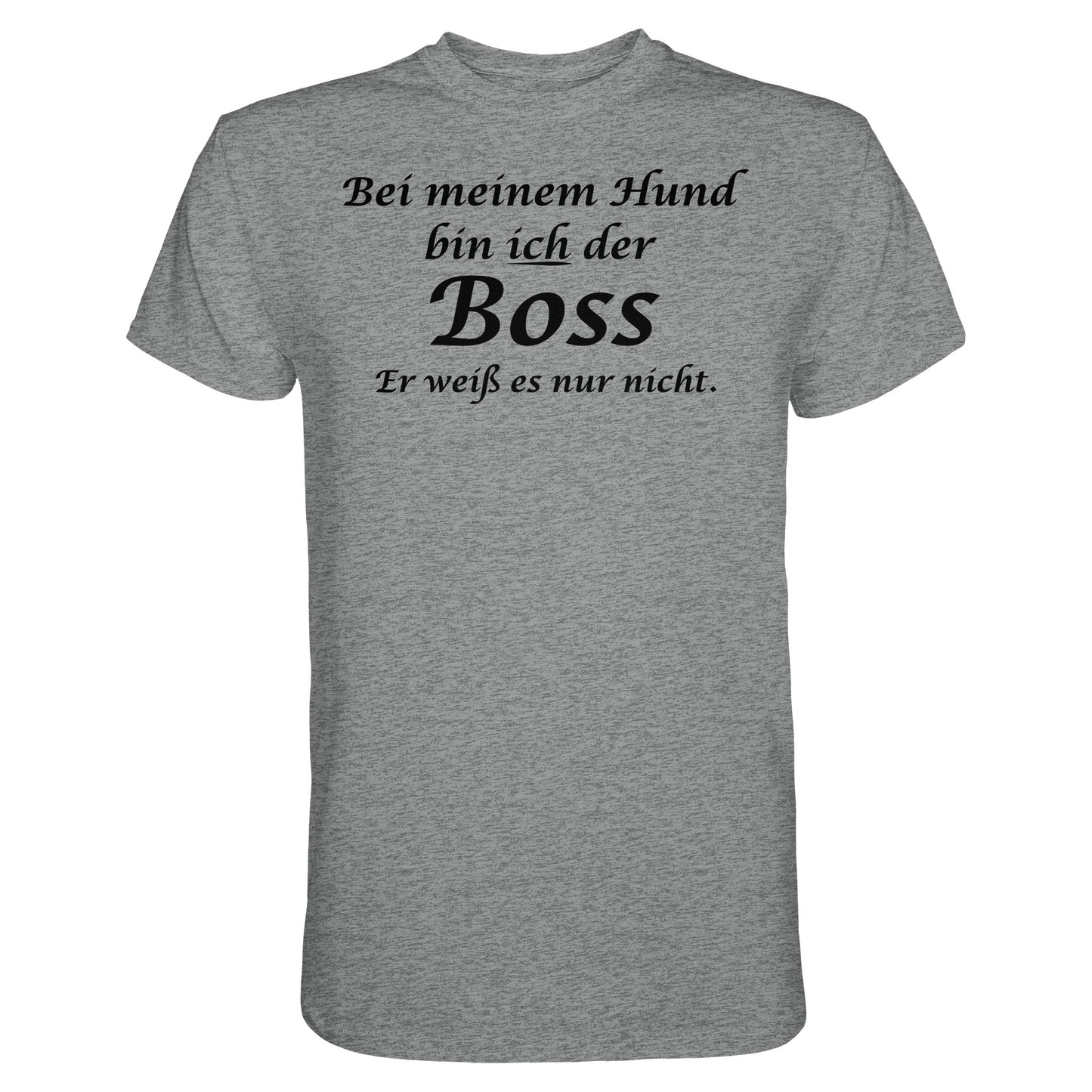 Bei Meinem Hund Bin Ich der Boss Unisex Shirt