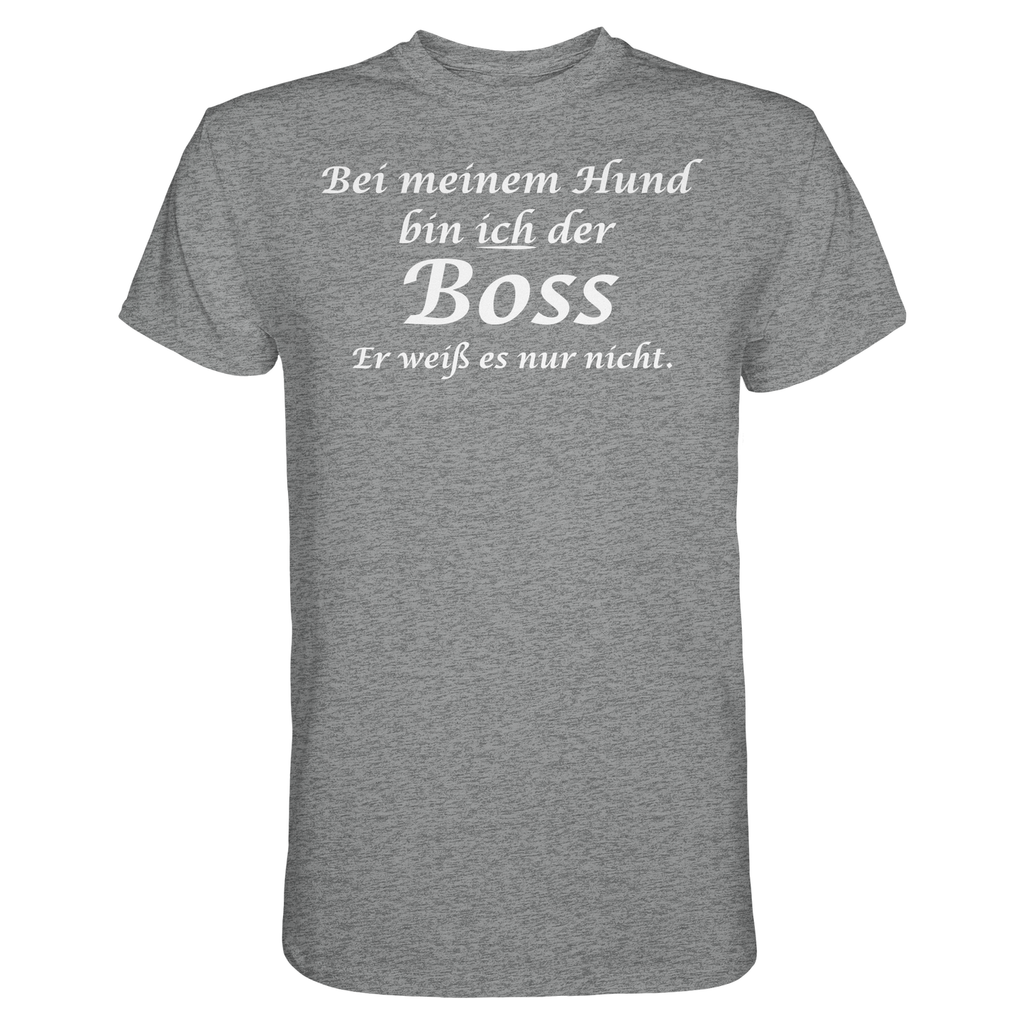 Bei Meinem Hund Bin Ich der Boss Unisex Shirt
