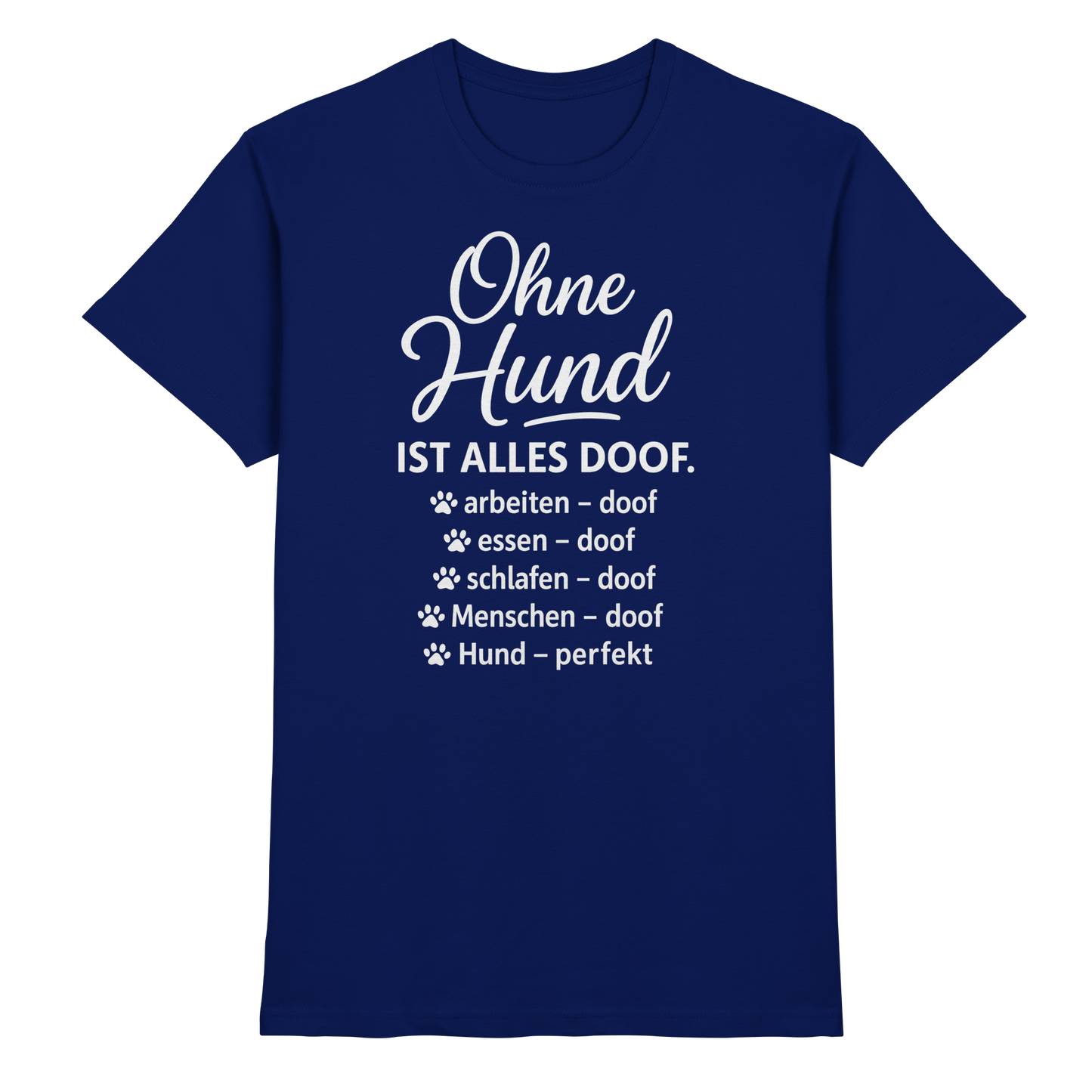 Premium Pfotenpoesie Shirt Ohne Hund ist alles Doof