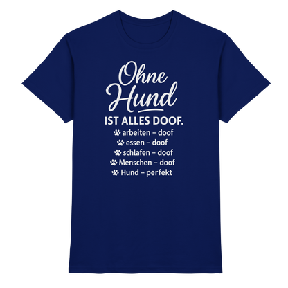 Ohne Hund ist alles Doof Premium Unisex Shirt Pfotenpoesie