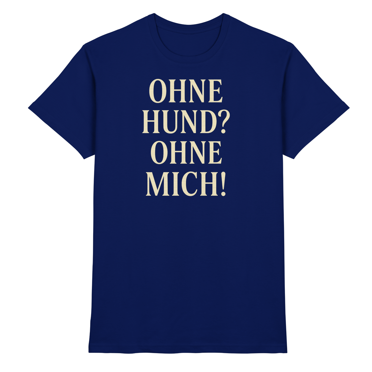 Premium Pfotenpoesie Shirt Ohne Hund Ohne Mich