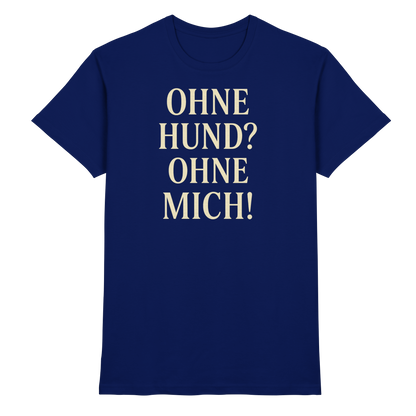 Ohne Hund Ohne Mich Premium Unisex Shirt