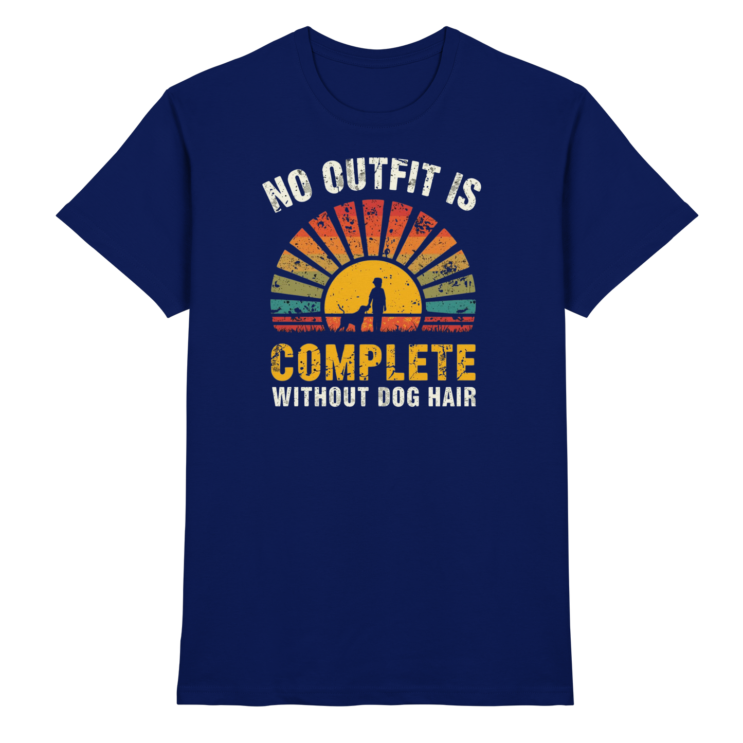 No Outfit Is Complete Without Dog Hair Premium Unisex Shirt
