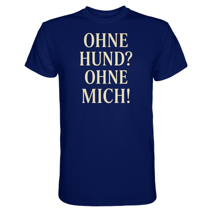 Ohne Hund Ohne Mich Premium Unisex Shirt