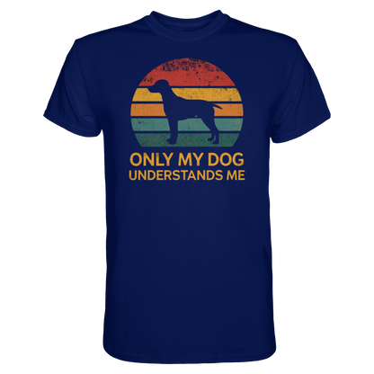 Only My Dog Understands Me Premium Unisex Shirt Pfotenpoesie