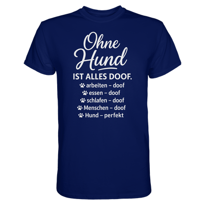Ohne Hund ist alles Doof Premium Unisex Shirt Pfotenpoesie