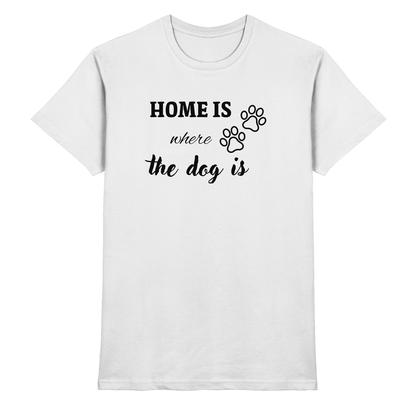 Home is where the dog is Premium Unisex Shirt