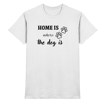 Home is where the dog is Premium Unisex Shirt