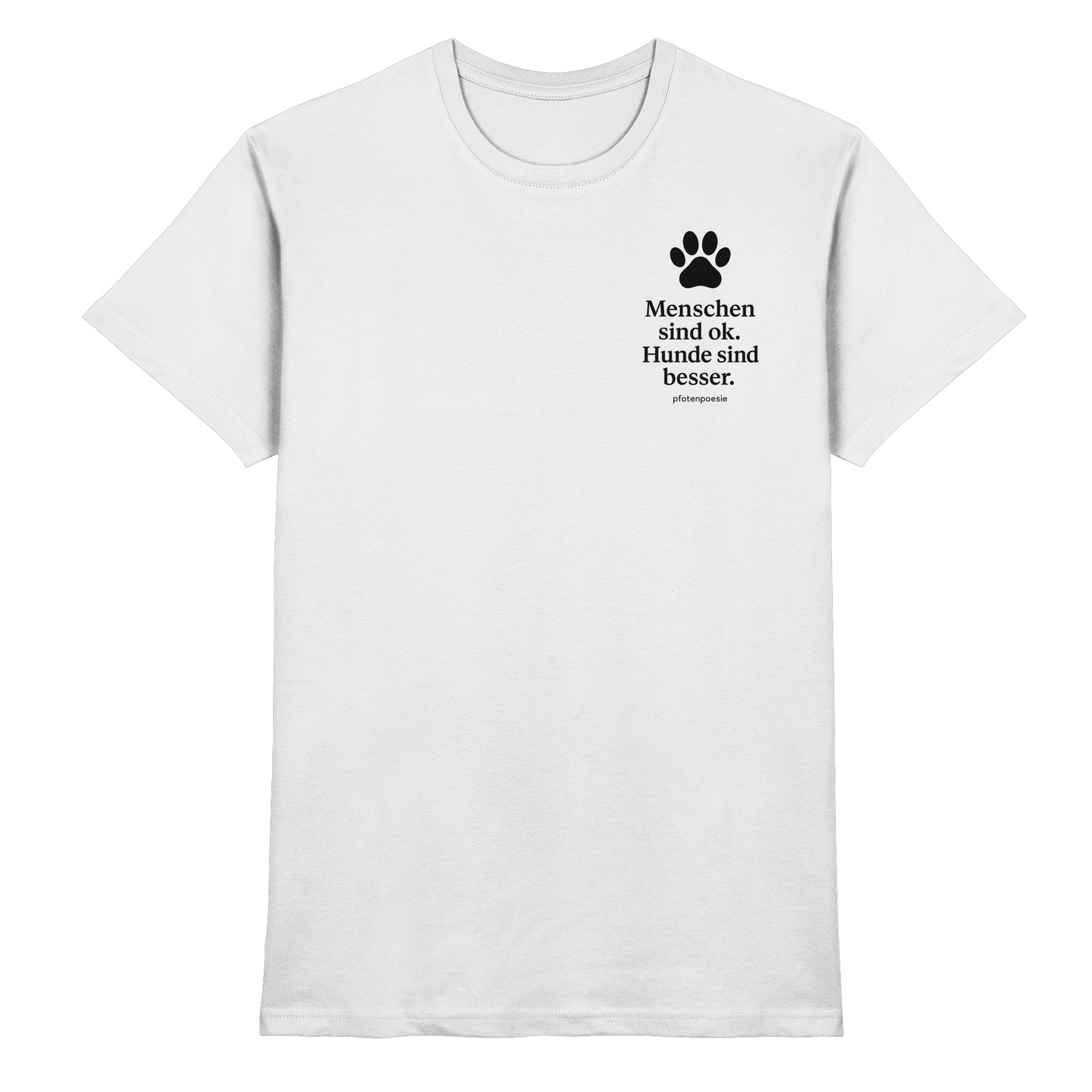 Premium Pfotenpoesie T-Shirt Menschen Sind Ok Hunde Sind Besser