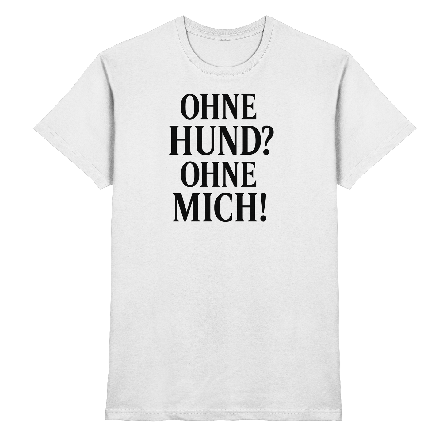 Premium Pfotenpoesie Shirt Ohne Hund Ohne Mich