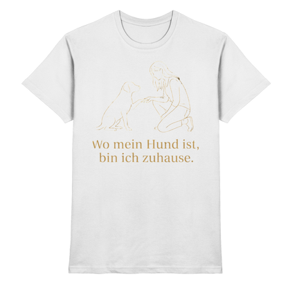 Wo mein Hund ist bin Ich Zuhause Premium Unisex Shirt
