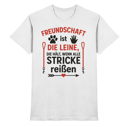 Freundschaft ist die Leine, die hält, wenn alle Stricke reißen Premium Unisex Shirt