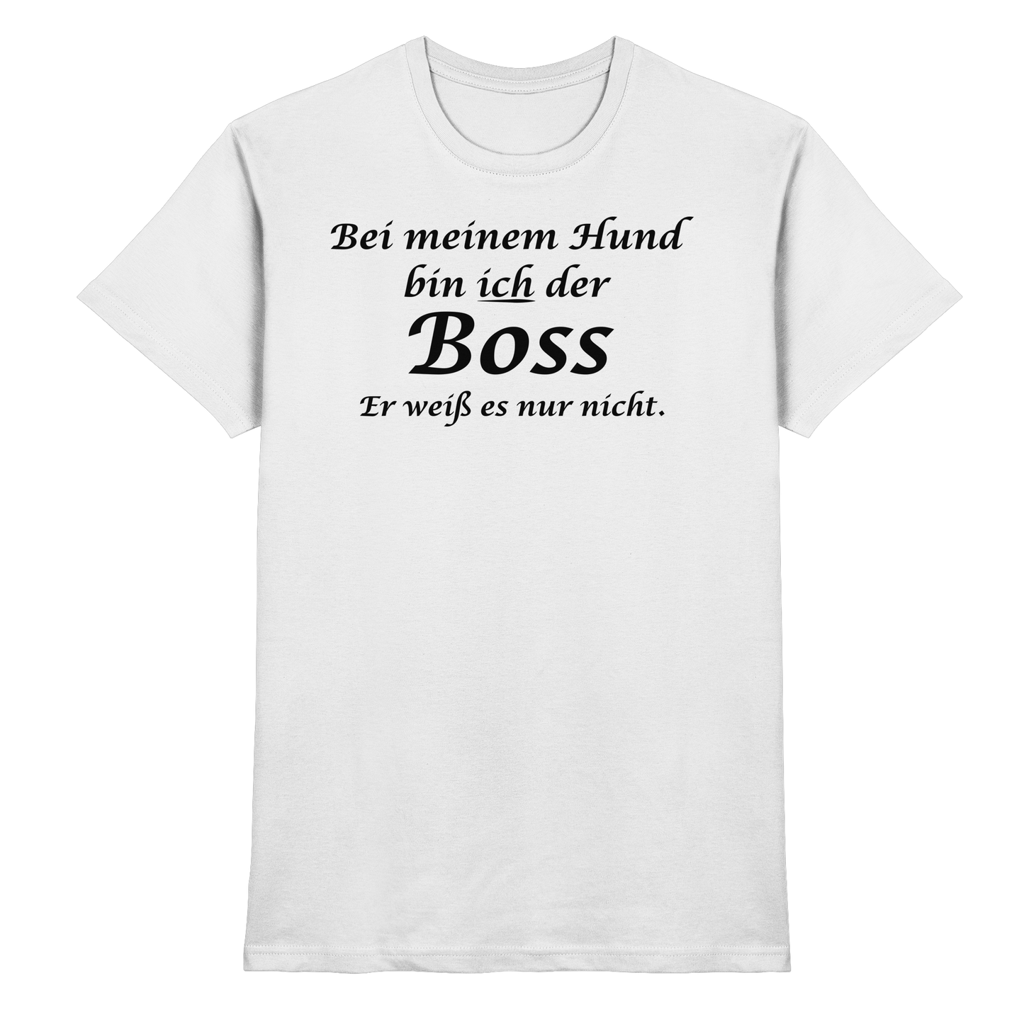 Bei Meinem Hund Bin Ich der Boss Unisex Shirt
