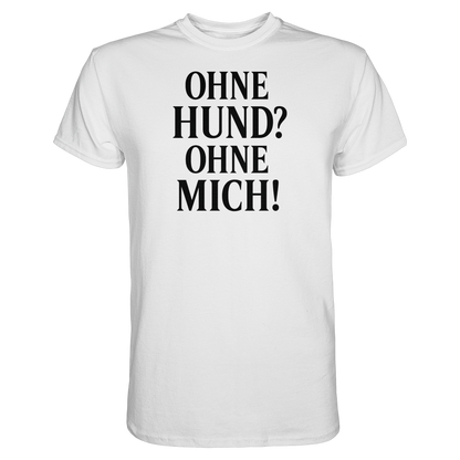 Ohne Hund Ohne Mich Premium Unisex Shirt