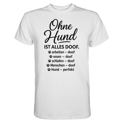 Ohne Hund ist alles Doof Premium Unisex Shirt Pfotenpoesie