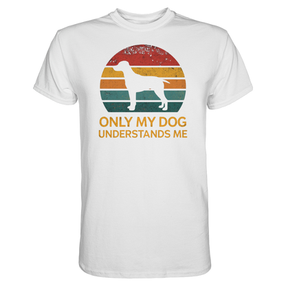 Only My Dog Understands Me Premium Unisex Shirt Pfotenpoesie