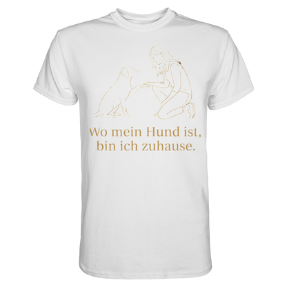 Wo mein Hund ist bin Ich Zuhause Premium Unisex Shirt