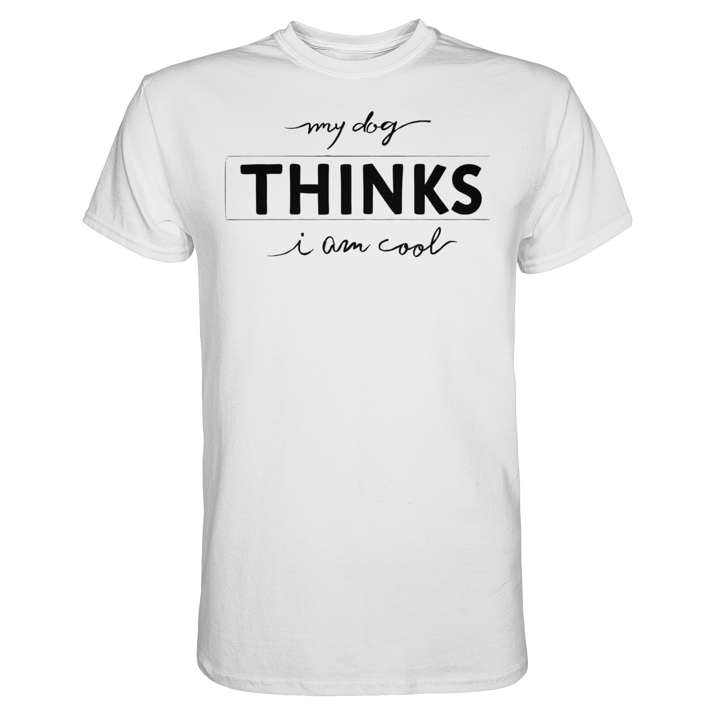 Premium Pfotenpoesie T-Shirt My Dog Thinks I am Cool