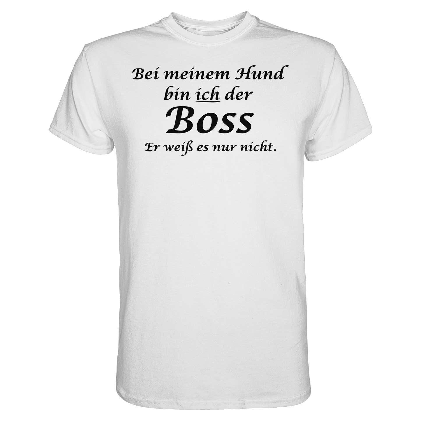 Bei Meinem Hund Bin Ich der Boss Unisex Shirt